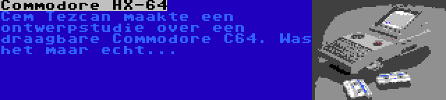 Commodore HX-64 | Cem Tezcan maakte een ontwerpstudie over een draagbare Commodore C64. Was het maar echt...