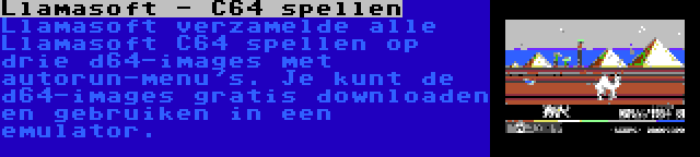 Llamasoft - C64 spellen | Llamasoft verzamelde alle Llamasoft C64 spellen op drie d64-images met autorun-menu's. Je kunt de d64-images gratis downloaden en gebruiken in een emulator.