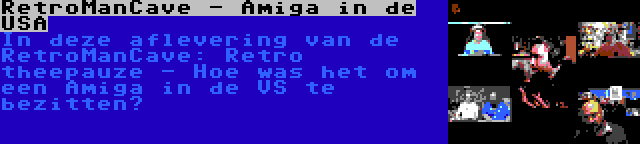 RetroManCave - Amiga in de USA | In deze aflevering van de RetroManCave: Retro theepauze - Hoe was het om een Amiga in de VS te bezitten?