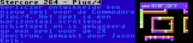 Stercore 264 - Plus/4 | Gerliczer ontwikkelde een nieuw spel voor de Commodore Plus/4. Het spel is een horizontaal scrollend schietspel en is gebaseerd op een spel voor de ZX Spectrum, gemaakt door Jason Kelk.