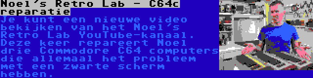 Noel's Retro Lab - C64c reparatie | Je kunt een nieuwe video bekijken van het Noel's Retro Lab YouTube-kanaal. Deze keer repareert Noel drie Commodore C64 computers die allemaal het probleem met een zwarte scherm hebben.