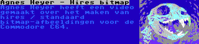 Agnes Heyer - Hires bitmap | Agnes Heyer heeft een video gemaakt over het maken van hires / standaard bitmap-afbeeldingen voor de Commodore C64.