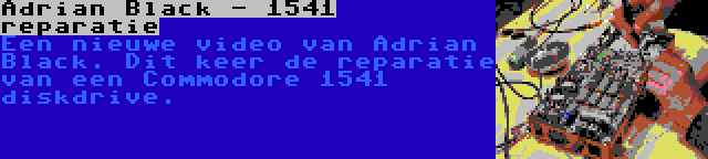 Adrian Black - 1541 reparatie | Een nieuwe video van Adrian Black. Dit keer de reparatie van een Commodore 1541 diskdrive.