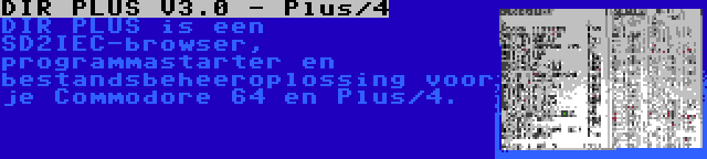 DIR PLUS V3.0 - Plus/4 | DIR PLUS is een SD2IEC-browser, programmastarter en bestandsbeheeroplossing voor je Commodore 64 en Plus/4.