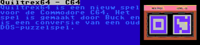 Quiltrex64 - C64 | Quiltrex64 is een nieuw spel voor de Commodore C64. Het spel is gemaakt door Buck en is een conversie van een oud DOS-puzzelspel.