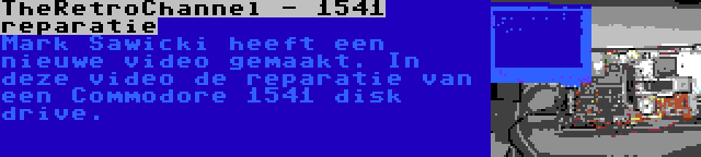 TheRetroChannel - 1541 reparatie | Mark Sawicki heeft een nieuwe video gemaakt. In deze video de reparatie van een Commodore 1541 disk drive.