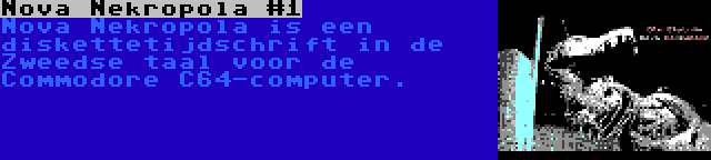 Nova Nekropola #1 | Nova Nekropola is een diskettetijdschrift in de Zweedse taal voor de Commodore C64-computer.