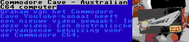 Commodore Cave - Australian C64 computer | Graham van het Commodore Cave YouTube-kanaal heeft een nieuwe video gemaakt: In deze video: Een Australische vervangende behuizing voor de Commodore C64.