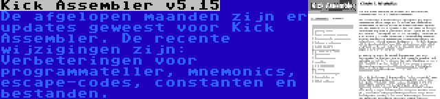 Kick Assembler v5.15 | De afgelopen maanden zijn er updates geweest voor Kick Assembler. De recente wijzigingen zijn: Verbeteringen voor programmateller, mnemonics, escape-codes, constanten en bestanden.