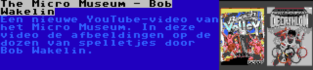 The Micro Museum - Bob Wakelin | Een nieuwe YouTube-video van het Micro Museum. In deze video de afbeeldingen op de dozen van spelletjes door Bob Wakelin.