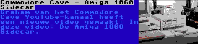 Commodore Cave - Amiga 1060 Sidecar | Graham van het Commodore Cave YouTube-kanaal heeft een nieuwe video gemaakt: In deze video: De Amiga 1060 Sidecar.