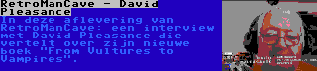 RetroManCave - David Pleasance | In deze aflevering van RetroManCave: een interview met David Pleasance die vertelt over zijn nieuwe boek From Vultures to Vampires.