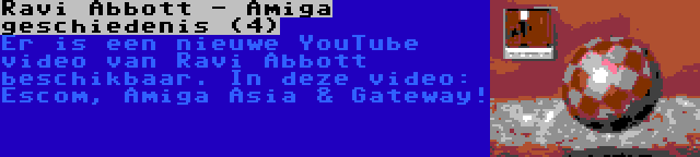 Ravi Abbott - Amiga geschiedenis (4) | Er is een nieuwe YouTube video van Ravi Abbott beschikbaar. In deze video: Escom, Amiga Asia & Gateway!