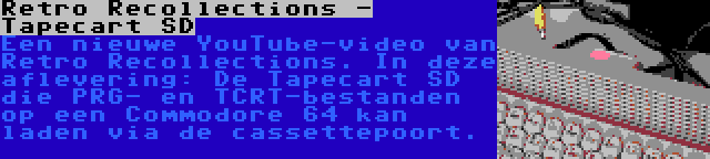 Retro Recollections - Tapecart SD | Een nieuwe YouTube-video van Retro Recollections. In deze aflevering: De Tapecart SD die PRG- en TCRT-bestanden op een Commodore 64 kan laden via de cassettepoort.