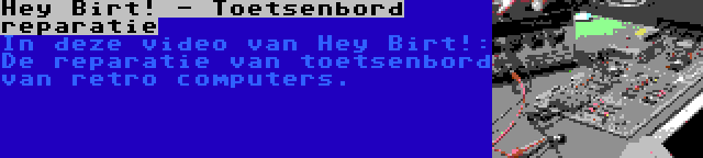 Hey Birt! - Toetsenbord reparatie | In deze video van Hey Birt!: De reparatie van toetsenbord van retro computers.