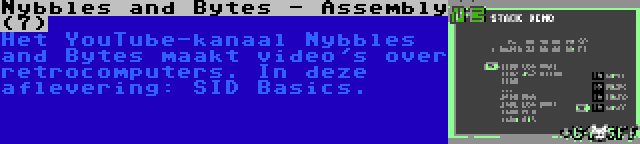 Nybbles and Bytes - Assembly (7) | Het YouTube-kanaal Nybbles and Bytes maakt video's over retrocomputers. In deze aflevering: SID Basics.