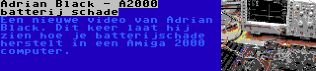 Adrian Black - A2000 batterij schade | Een nieuwe video van Adrian Black. Dit keer laat hij zien hoe je batterijschade herstelt in een Amiga 2000 computer.