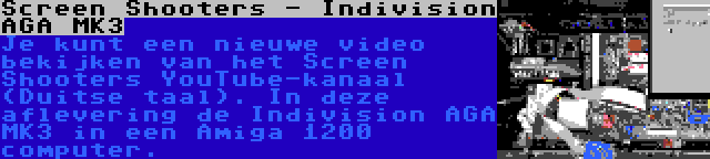 Screen Shooters - Indivision AGA MK3 | Je kunt een nieuwe video bekijken van het Screen Shooters YouTube-kanaal (Duitse taal). In deze aflevering de Indivision AGA MK3 in een Amiga 1200 computer.