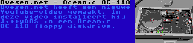 Ovesen.net - Oceanic OC-118 | Ovesen.net heeft een nieuwe YouTube-video gemaakt. In deze video installeert hij JiffyDOS in een Oceanic OC-118 floppy diskdrive.