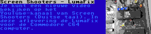 Screen Shooters - LumaFix | Je kunt een nieuwe video bekijken op het YouTube-kanaal van Screen Shooters (Duitse taal). In deze aflevering de LumaFix voor de Commodore C64 computer.