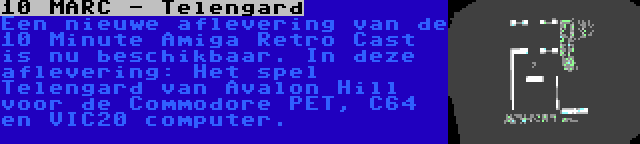  10 MARC - Telengard | Een nieuwe aflevering van de 10 Minute Amiga Retro Cast is nu beschikbaar. In deze aflevering: Het spel Telengard van Avalon Hill voor de Commodore PET, C64 en VIC20 computer.