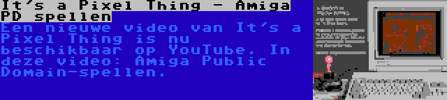 It's a Pixel Thing - Amiga PD spellen | Een nieuwe video van It's a Pixel Thing is nu beschikbaar op YouTube. In deze video: Amiga Public Domain-spellen.