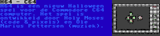 H64 - C64 | H64 is een nieuw Halloween spel voor de Commodore C64 computer. Het spel is ontwikkeld door Holy Moses (code & pixels) en Ole Marius Pettersen (muziek).