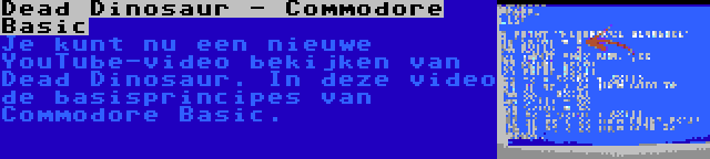 Dead Dinosaur - Commodore Basic | Je kunt nu een nieuwe YouTube-video bekijken van Dead Dinosaur. In deze video de basisprincipes van Commodore Basic.