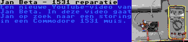 Jan Beta - 1531 reparatie | Een nieuwe YouTube-video van Jan Beta. In deze video gaat Jan op zoek naar een storing in een Commodore 1531 muis.