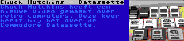 Chuck Hutchins - Datassette | Chuck Hutchins heeft een nieuwe video gemaakt over retro computers. Deze keer heeft hij het over de Commodore Datassette.