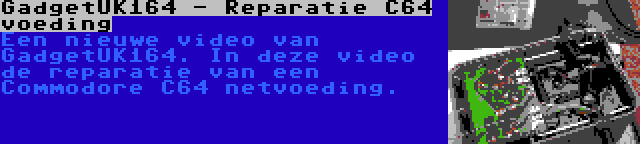 GadgetUK164 - Reparatie C64 voeding | Een nieuwe video van GadgetUK164. In deze video de reparatie van een Commodore C64 netvoeding.