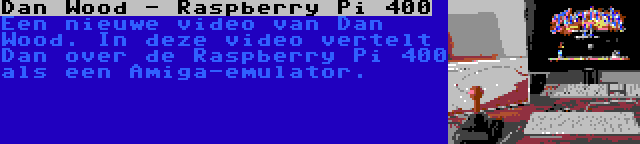 Dan Wood - Raspberry Pi 400 | Een nieuwe video van Dan Wood. In deze video vertelt Dan over de Raspberry Pi 400 als een Amiga-emulator.