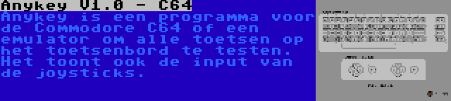 Anykey V1.0 - C64 | Anykey is een programma voor de Commodore C64 of een emulator om alle toetsen op het toetsenbord te testen. Het toont ook de input van de joysticks.