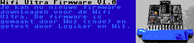 Wifi Ultra Firmware V1.0 | Je kan nu nieuwe firmware downloaden voor de Wifi Ultra. De firmware is gemaakt door Woz (code) en getest door Logiker en Wil.