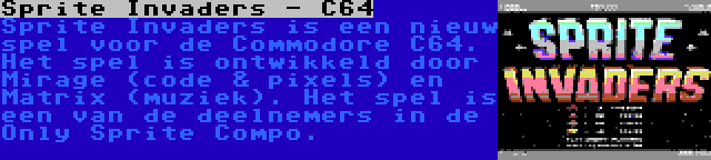 Sprite Invaders - C64 | Sprite Invaders is een nieuw spel voor de Commodore C64. Het spel is ontwikkeld door Mirage (code & pixels) en Matrix (muziek). Het spel is een van de deelnemers in de Only Sprite Compo.