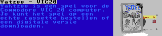 Yatzee - VIC20 | Yahtzee is een spel voor de Commodore VIC 20 computer. Je kunt het spel op een echte cassette bestellen of een digitale versie downloaden.