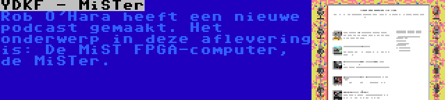 YDKF - MiSTer | Rob O'Hara heeft een nieuwe podcast gemaakt. Het onderwerp in deze aflevering is: De MiST FPGA-computer, de MiSTer.