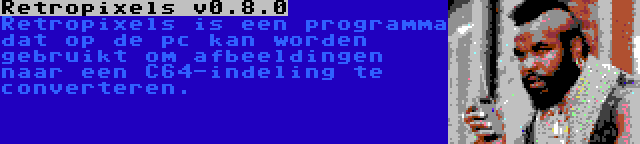 Retropixels v0.8.0 | Retropixels is een programma dat op de pc kan worden gebruikt om afbeeldingen naar een C64-indeling te converteren.