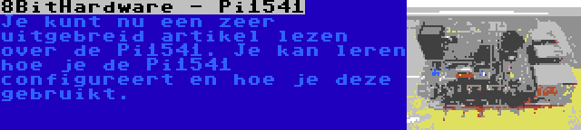 8BitHardware - Pi1541 | Je kunt nu een zeer uitgebreid artikel lezen over de Pi1541. Je kan leren hoe je de Pi1541 configureert en hoe je deze gebruikt.