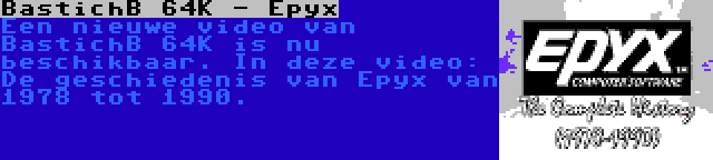 BastichB 64K - Epyx | Een nieuwe video van BastichB 64K is nu beschikbaar. In deze video: De geschiedenis van Epyx van 1978 tot 1990.