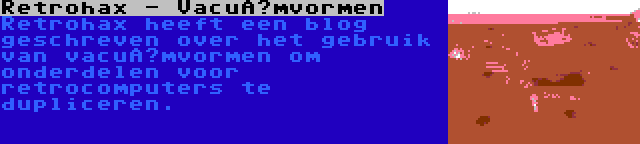 Retrohax - Vacuümvormen | Retrohax heeft een blog geschreven over het gebruik van vacuümvormen om onderdelen voor retrocomputers te dupliceren.