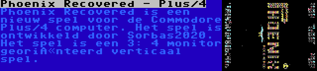 Phoenix Recovered - Plus/4 | Phoenix Recovered is een nieuw spel voor de Commodore Plus/4 computer. Het spel is ontwikkeld door Sorbas2020. Het spel is een 3: 4 monitor georiënteerd verticaal spel.