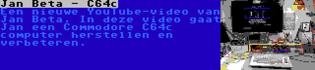 Jan Beta - C64c | Een nieuwe YouTube-video van Jan Beta. In deze video gaat Jan een Commodore C64c computer herstellen en verbeteren.