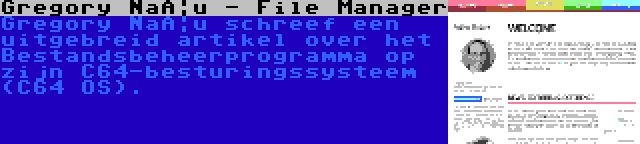 Gregory Naçu - File Manager | Gregory Naçu schreef een uitgebreid artikel over het Bestandsbeheerprogramma op zijn C64-besturingssysteem (C64 OS).