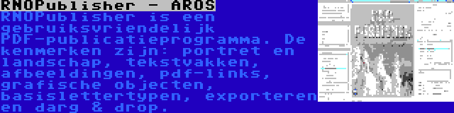 RNOPublisher - AROS | RNOPublisher is een gebruiksvriendelijk PDF-publicatieprogramma. De kenmerken zijn: portret en landschap, tekstvakken, afbeeldingen, pdf-links, grafische objecten, basislettertypen, exporteren en darg & drop.