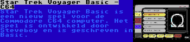 Star Trek Voyager Basic - C64 | Star Trek Voyager Basic is een nieuw spel voor de Commodore C64 computer. Het spel is ontwikkeld door Steveboy en is geschreven in Basic.