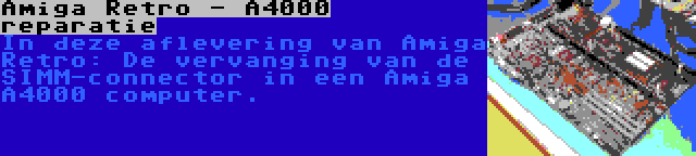 Amiga Retro - A4000 reparatie | In deze aflevering van Amiga Retro: De vervanging van de SIMM-connector in een Amiga A4000 computer.