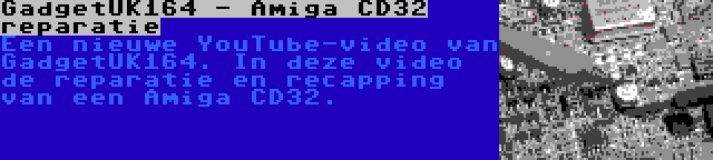 GadgetUK164 - Amiga CD32 reparatie | Een nieuwe YouTube-video van GadgetUK164. In deze video de reparatie en recapping van een Amiga CD32.