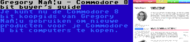 Gregory Naçu - Commodore 8 bit buyer's guide | Je kunt nu de Commodore 8 bit koopgids van Gregory Naçu gebruiken om nieuwe producten voor je Commodore 8 bit computers te kopen.