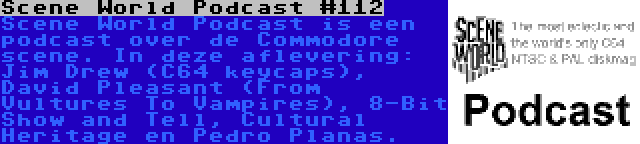 Scene World Podcast #112 | Scene World Podcast is een podcast over de Commodore scene. In deze aflevering: Jim Drew (C64 keycaps), David Pleasant (From Vultures To Vampires), 8-Bit Show and Tell, Cultural Heritage en Pedro Planas.